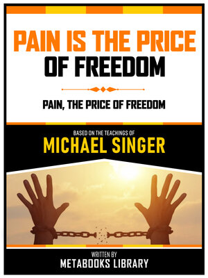 cover image of Pain Is the Price of Freedom--Based On the Teachings of Michael Singer